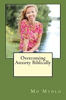 Overcoming Anxiety Biblically 1480166235 Book Cover