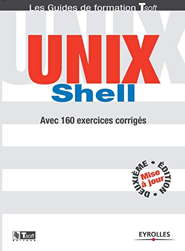 EYROLLES - UNIX Shell : Guide de formation avec 160 exercices corrigés