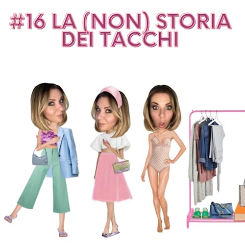 Episode 16: La NON storia dei tacchi