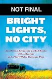 Bright Lights, No City: An African Adventure on Bad Roads with a Brother and a Very Weird Business Plan