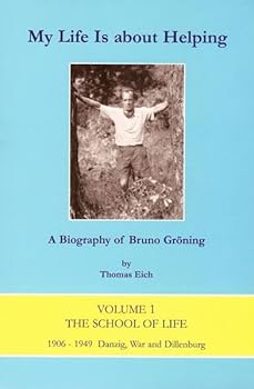 Paperback My Life Is about Helping: A Biography of Bruno Groning Book