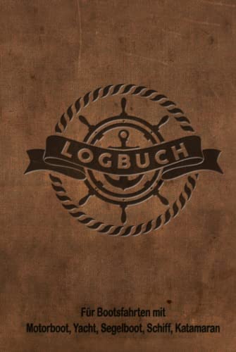 Logbuch f&uuml;r Bootsfahrten mit Motorboot, Yacht, Segelboot, Schiff, Katamaran: Bordbuch f&uuml;r Kapit&auml;n, Segler und Crew. Schiffstagebuch, Meilenbuch f&uuml;r ... Geschenk, Geschenkidee unter 20 Euro