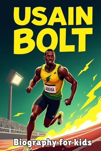 Usain Bolt Biography For Kids: The Inspiring Story of His Life, Speed, and Journey to Becoming the World’s Fastest Man