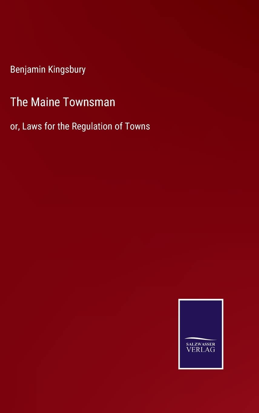 The Maine Townsman: or, Laws for the Regulation of Towns