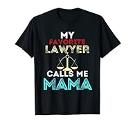 My Favorite Lawyer Calls Me Mama Mom novelty design for Women Who have Lawyer Son and Daughter will like this design funny humor Mom Design From Lawyer Son And Daughter For Mothers Day Lightweight, Classic fit, Double-needle sleeve and bottom hem