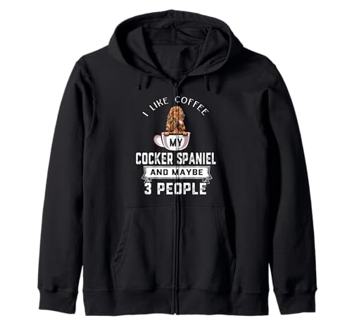 I Like Coffee My Cocker Spaniel Dog Maybe 3 People Dogs Sudadera con Capucha