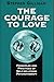 Produktbild Courage to Love: Principles and Practices of Self-Relations Psychotherapy