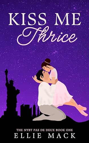 Kiss Me Thrice: The New York Ballet Theater Pas de Deux: Book One