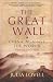 The Great Wall: China Against the World, 1000 BC - AD 2000