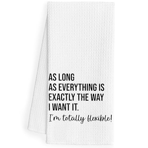 QEJ Funny Kitchen Dish Towels, Funny Sarcastic Gifts, As Long As Everything is Exactly The Way I Want It I'm Totally Flexible Decorative Hand Tea Towels for Bathroom Kitchen, 16x24 Inch