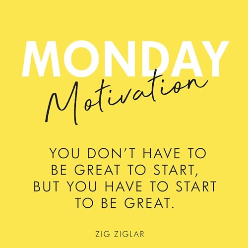 #397 - Monday Motivation: “You don’t have to be great to start, but you have to start to be great” - Zig Ziglar