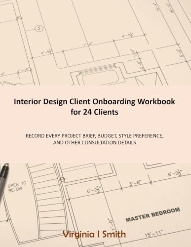Interior Design Client Onboarding Workbook for 24 Clients: Record Every Project Brief, Budget, Style Preference, and Other Consultation Details