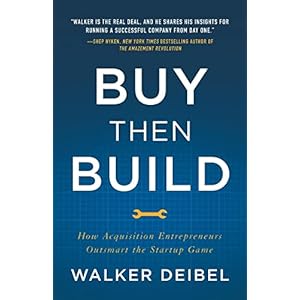 Buy Then Build: How Acquisition Entrepreneurs Outsmart the Startup Game