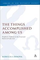 The Things Assomplished Among Us: Prophetic Tradition in the Structural Pattern of Luke-Acts (Journal for the Study of the New Testament Supplement) 1850756562 Book Cover