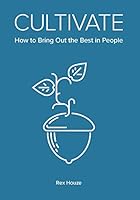 Cultivate - how to bring out the best in people B07K4Q186D Book Cover
