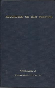 Hardcover According to His Purpose - Autobiography of William Dalton Dietrich, Jr. Book