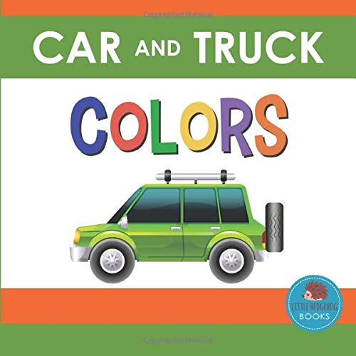Car and Truck Colors: First Picture Book for Babies, Toddlers and Children (Little Hedgehog Color Books)