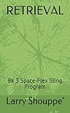 RETRIEVAL: Book 3 Space-Flex Sling Program
