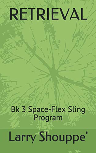 RETRIEVAL: Book 3 Space-Flex Sling Program (Space-Flex Sling Program series)