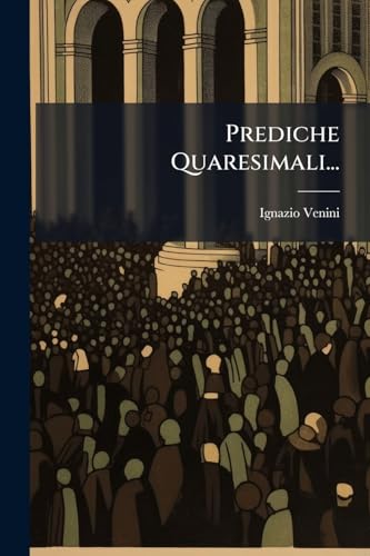 Prediche Quaresimali... (Italian Edition)