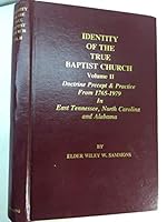 Identity of the True Baptist Church Volume II Doctrine Precept & Practice From 1765-1979 in East Tennessee, North Carolina and Alabama B089JFMQQX Book Cover