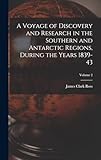 A Voyage of Discovery and Research in the Southern and Antarctic Regions, During the Years 1839-43; Volume 2