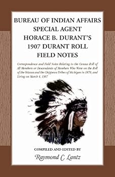 Bureau of Indian Affairs: Special Agent Horace B. Durant's 1907 Durant Roll Field Notes: Special Agent Horace B. Durant's 1907 Durant Roll Field Notes