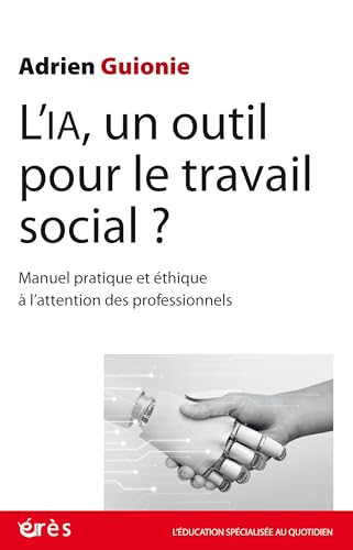 L'IA, un outil pour le travail social ?: Manuel pratique et éthique à l'attention des professionnels