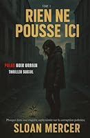 Rien Ne Pousse Ici: Polar Noir Urbain - Thriller Social. Plongez dans une enquête asphyxiante sur la corruption policière. (French Edition) B0F5NQCFY6 Book Cover