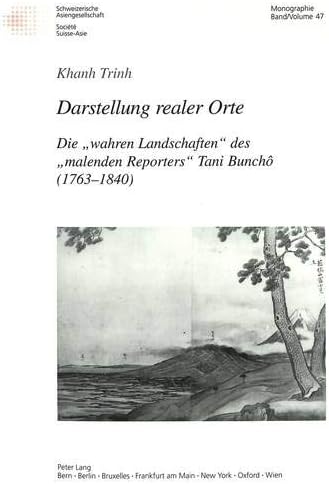 Darstellung Realer Orte: Die «Wahren Landschaften» Des «Malenden Reporters» Tani Bunchô (1763-1840): 47 (Schweizer Asiatische Studien / Etudes Asiatique Suisse)