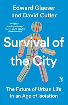 Survival of the City: The Future of Urban Life in an Age of Isolation by [Edward L.  Glaeser]