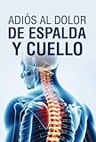 Adiós al Dolor de Espalda y Cuello: El Programa de 21 Días para personas sedentarias: Ejercicios Simples, Ergonomía Práctica y Hábitos que Eliminan el Dolor Sin Medicamentos