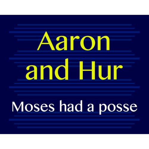 Aaron and Hur - Moses had a posse