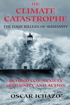 Paperback The Climate Catastrophe: The Four Killers of Humanity, Beyond Eco-Anxiety into Unity and Action Book