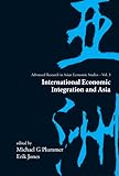 International Economic Integration And Asia (Advanced Research in Asian Economic Studies) (Advanced Research on Asian Economy and Economies of Other Co)