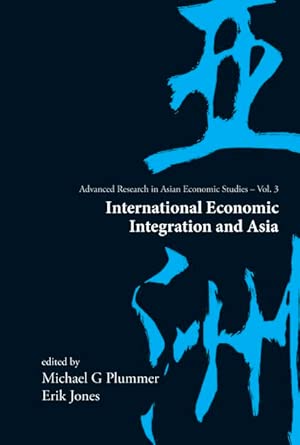 International Economic Integration and Asia (Advanced Research in Asian Economic Studies): 3 (Advanced Research on Asian Economy and Economies of Other Continents) book cover