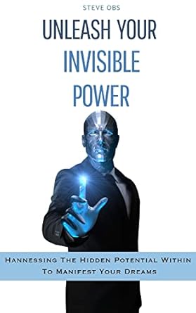Unleash Your invisible power: Harnessing the Hidden Potential Within To ...