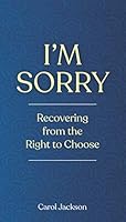 I'M SORRY: Recovering from the Right to Choose 1792356625 Book Cover