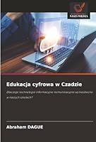 Edukacja cyfrowa w Czadzie: Dlaczego technologie informacyjno-komunikacyjne sa nieobecne w naszych szkolach? (Polish Edition) 6206816729 Book Cover