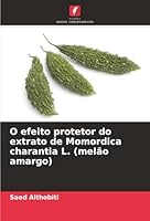O efeito protetor do extrato de Momordica charantia L. (melão amargo) (Portuguese Edition) 6208988004 Book Cover