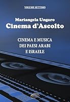 Cinema d’Ascolto: Cinema e musica dei Paesi Arabi e Israele - Volume settimo (Italian Edition) B0F6D86GBW Book Cover