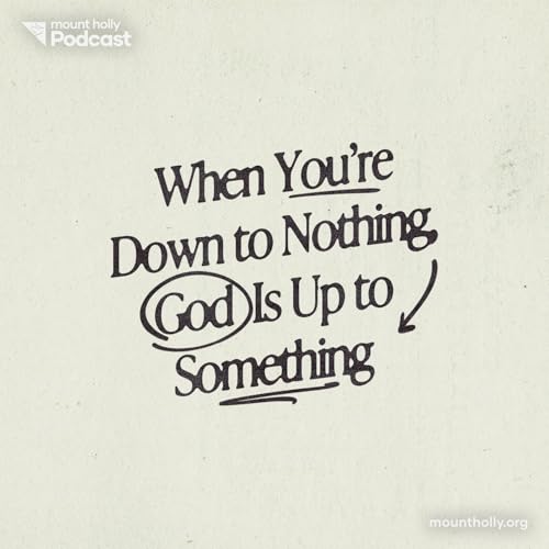 When You’re Down to Nothing, God Is Up to Something