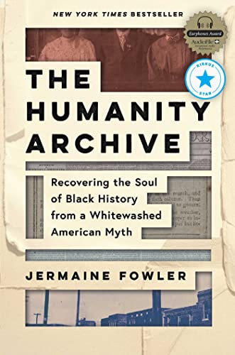 The Humanity Archive: Recovering The Soul Of Black History From A Whitewashed American Myth
