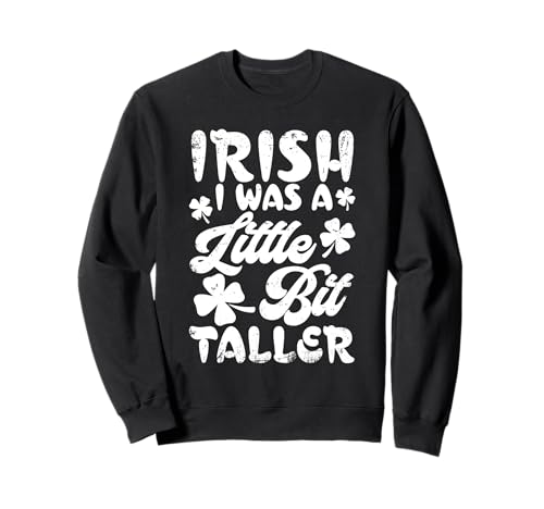Irish I Was A Little Bit Taller - Camiseta para regalo del día de San Patricio Sudadera