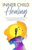 Inner Child Healing Discover Your True Self, Overcome Childhood Trauma, and Deepen Relationships With Self-Love, Chakra Healing, and Twin Flame Connection
