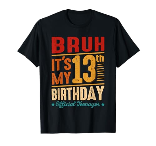 Bruh It's My 13th Birthday Official Teenager Gifts 13 Yr Old T-Shirt