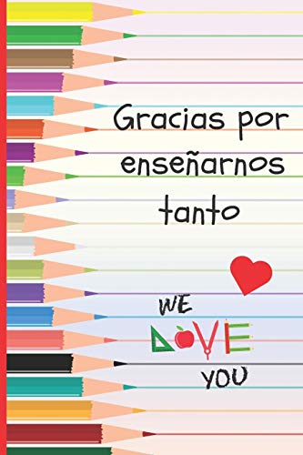 Portada de GRACIAS POR ENSEÑARNOS TANTO: REGALO FIN DE CURSO. DIA DEL MAESTRO. ORIGINAL Y DIVERTIDO. CUADERNO DE NOTAS LINEADO, DIARIO, APUNTES O AGENDA. PRIMARIA O SECUNDARIA. VACACIONES PROFESOR O PROFESORA