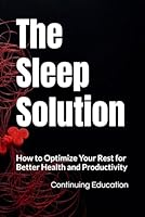 The Sleep Solution: How to Optimize Your Rest for Better Health and Productivity B0F5MBQN21 Book Cover