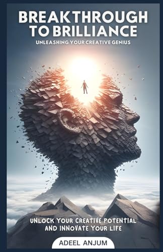 Breakthrough to Brilliance: Unleash Your Creative Genius and Innovate Your Life