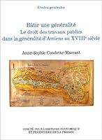 BÂTIR UNE GÉNÉRALITÉ, LE DROIT DES TRAVAUX PUBLICS DANS LA GÉNÉRALITÉ D'AMIENS A 2110909420 Book Cover